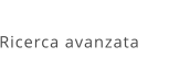 Ricerca avanzata